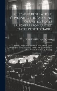 Cover image for Rules and Regulations Governing the Paroling of United States Prisoners From United States Penitentiaries