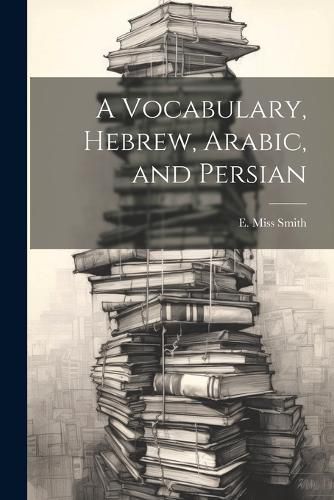 Cover image for A Vocabulary, Hebrew, Arabic, and Persian