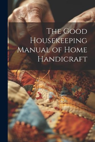 Cover image for The Good Housekeeping Manual of Home Handicraft