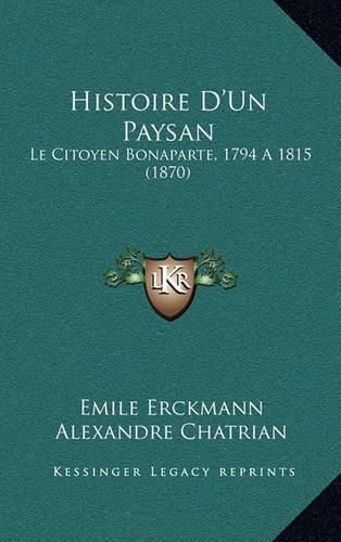 Histoire D'Un Paysan: Le Citoyen Bonaparte, 1794 A1815 (1870)