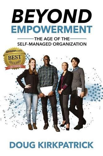 Cover image for Beyond Empowerment: The Age of the Self-Managed Organization
