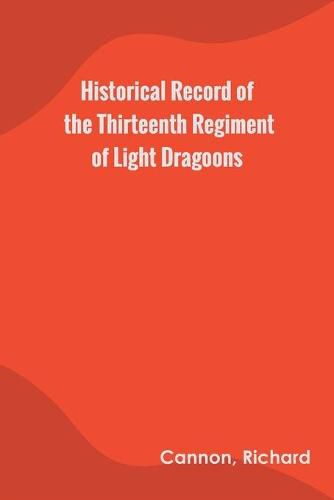 Historical Record of the Thirteenth Regiment of Light Dragoons