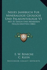 Cover image for Neues Jahrbuch Fur Mineralogie Geologie Und Palaeontologie V1: Mit IX Tafeln Und Mehreren Holzschnitten (1882)