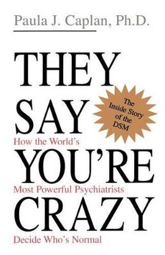 Cover image for They Say You're Crazy: How the World's Most Powerful Psychiatrists Decide Who's Normal