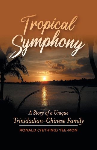 Cover image for Tropical Symphony: a story of a unique Trinidadian-Chinese family