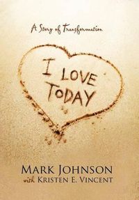 Cover image for I Love Today: A Story of Transformation