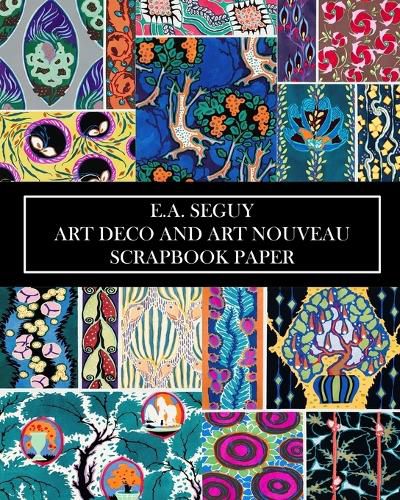 E.A Seguy: Art Deco and Art Nouveau Scrapbook Paper: 20 Sheets: Decorative One-Sided Pochoir Pattern Ephemera
