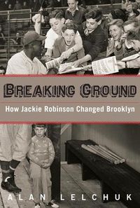 Cover image for Breaking Ground: How Jackie Robinson Changed Brooklyn