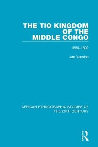 Cover image for The Tio Kingdom of The Middle Congo: 1880-1892