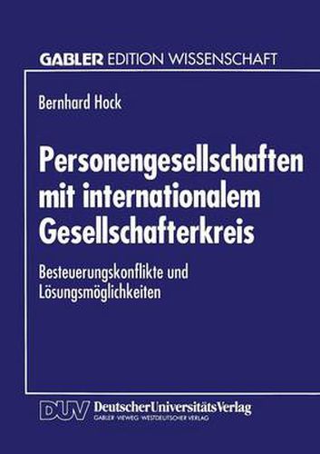 Personengesellschaften Mit Internationalem Gesellschafterkreis: Besteuerungskonflikte Und Loesungsmoeglichkeiten