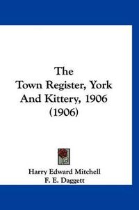 Cover image for The Town Register, York and Kittery, 1906 (1906)