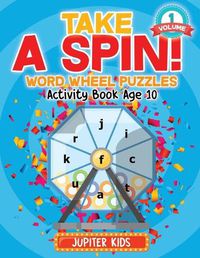 Cover image for Take A Spin! Word Wheel Puzzles Volume 1 - Activity Book Age 10