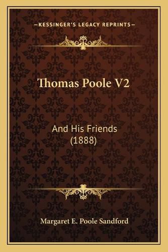 Cover image for Thomas Poole V2: And His Friends (1888)