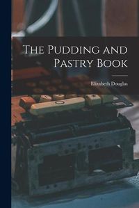 Cover image for The Pudding and Pastry Book