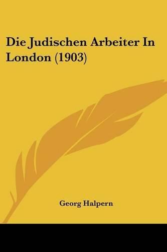 Cover image for Die Judischen Arbeiter in London (1903)