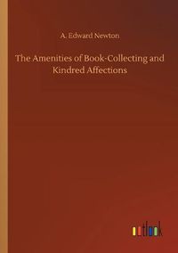 Cover image for The Amenities of Book-Collecting and Kindred Affections