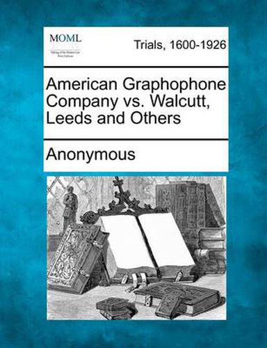 Cover image for American Graphophone Company vs. Walcutt, Leeds and Others