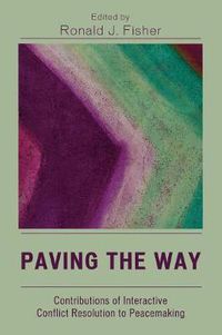 Cover image for Paving the Way: Contributions of Interactive Conflict Resolution to Peacemaking