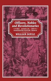 Cover image for Officers, Nobles and Revolutionaries: Essays on Eighteenth-Century France