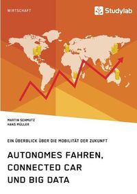 Cover image for Autonomes Fahren, Connected Car und Big Data. Ein UEberblick uber die Mobilitat der Zukunft