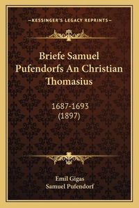 Cover image for Briefe Samuel Pufendorfs an Christian Thomasius: 1687-1693 (1897)