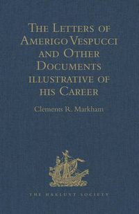 Cover image for The Letters of Amerigo Vespucci and Other Documents illustrative of his Career