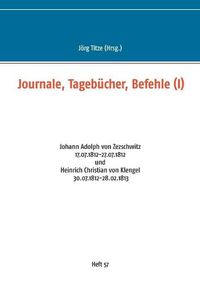 Cover image for Journale, Tagebucher, Befehle (I): Johann Adolph von Zezschwitz 17.07.1812-27.07.1812 und Heinrich Christian von Klengel 30.07.1812-28.02.1813