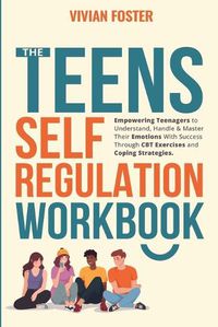 Cover image for The Teens Self-Regulation Workbook