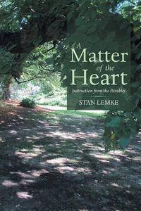 Cover image for A Matter of the Heart: Instruction from the Parables