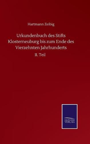 Cover image for Urkundenbuch des Stifts Klosterneuburg bis zum Ende des Vierzehnten Jahrhunderts: II. Teil