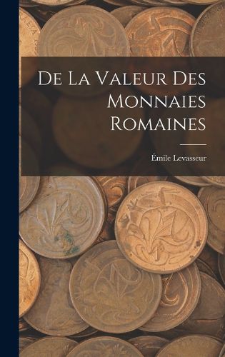 Cover image for De La Valeur Des Monnaies Romaines