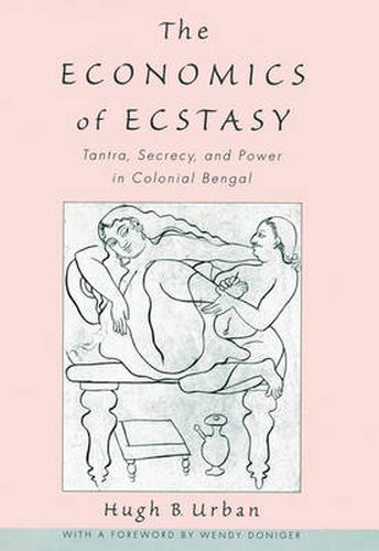 Cover image for The Economics of Ecstasy: Tantra, Secrecy and Power in Colonial Bengal