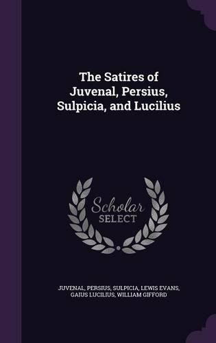 Cover image for The Satires of Juvenal, Persius, Sulpicia, and Lucilius