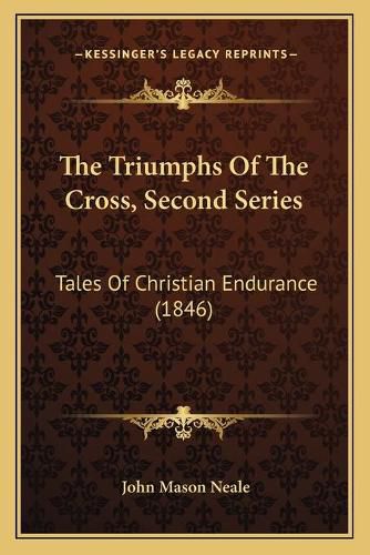 The Triumphs of the Cross, Second Series: Tales of Christian Endurance (1846)