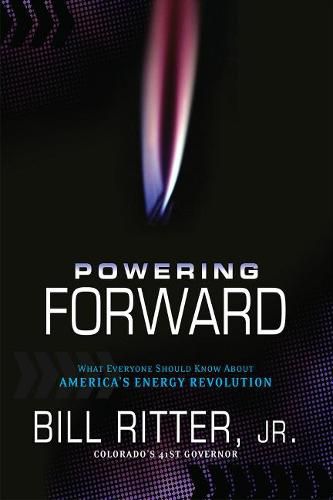 Powering Forward: What Everyone Should Know about America's Energy Revolution