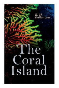 Cover image for The Coral Island: Sea Adventure Novel: A Tale of the Pacific Ocean