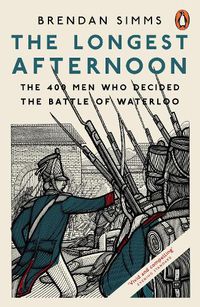 Cover image for The Longest Afternoon: The 400 Men Who Decided the Battle of Waterloo