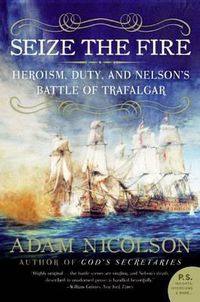 Cover image for Seize the Fire: Heroism, Duty, and Nelson's Battle of Trafalgar