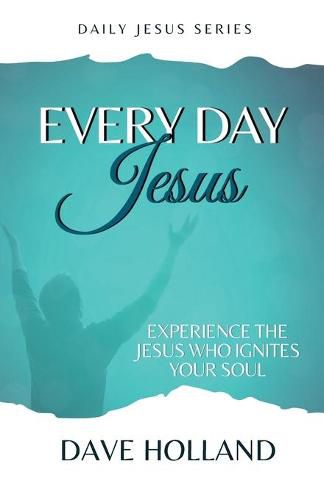 Cover image for Every Day Jesus: Experience the Jesus Who Ignites Your Soul