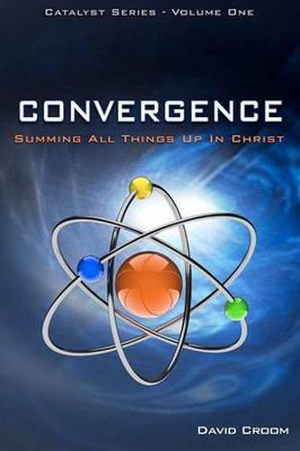 Cover image for Convergence: Summing Up All Things In Christ