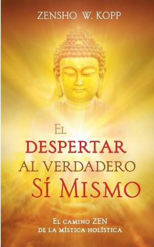 Cover image for El despertar al Verdadero Si Mismo: El camino ZEN de la mistica holistica