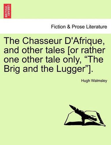 Cover image for The Chasseur D'Afrique, and Other Tales [Or Rather One Other Tale Only,  The Brig and the Lugger ].