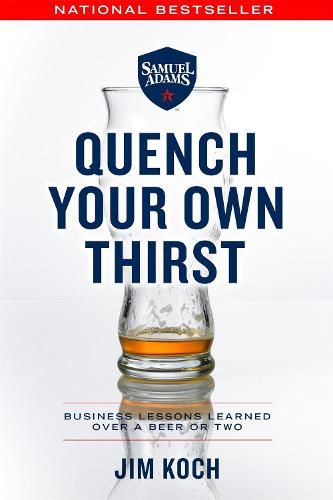 Cover image for Quench Your Own Thirst: Business Lessons Learned Over a Beer or Two