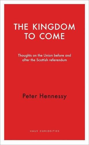 The Kingdom to Come: Thoughts on the Union before and after the Scottish Independence Referendum