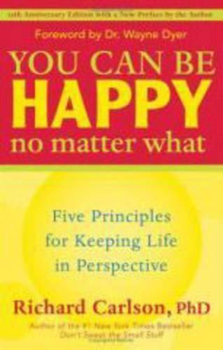 Cover image for You Can be Happy No Matter What: Five Principles for Keeping Life in Perspective