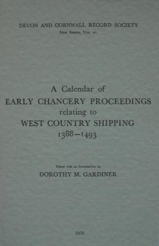 A Calendar of Early Chancery Proceedings relating to West Country Shipping 1388-1493