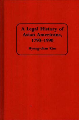 Cover image for A Legal History of Asian Americans, 1790-1990