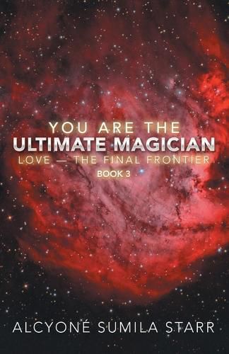 Cover image for You Are the Ultimate Magician: Love - the Final Frontier