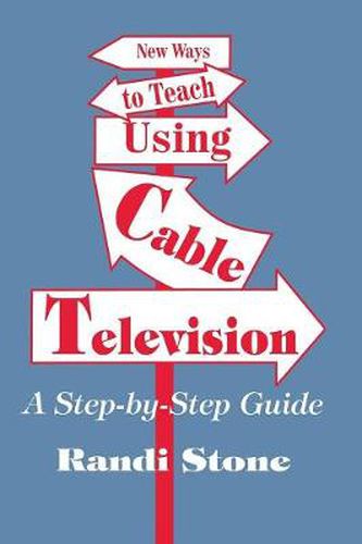 Cover image for New Ways to Teach Using Cable Television: A Step by Step Guide