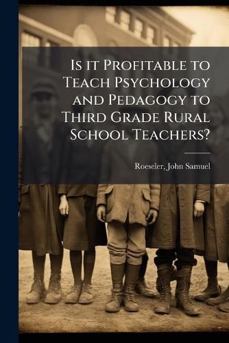 Cover image for Is It Profitable to Teach Psychology and Pedagogy to Third Grade Rural School Teachers?